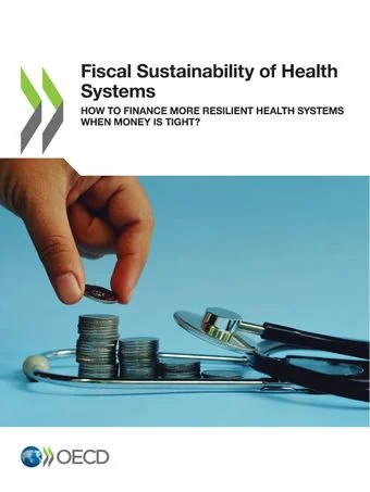 Fiscal Sustainability of Health Systems: How to Finance More Resilient Health Systems When Money Is Tight?